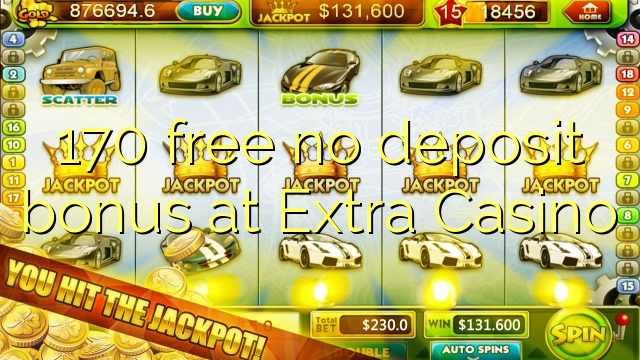 170 frigöra ingen insättningsbonus på Extra Casino
