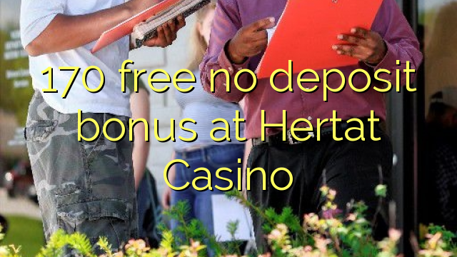 170 free no deposit bonus at Hertat Casino