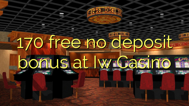 Ang 170 libre nga walay deposit nga bonus sa Iw Casino