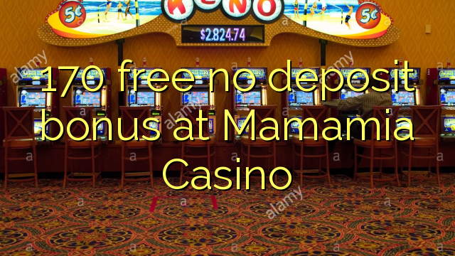 170 free no deposit bonus at Mamamia Casino