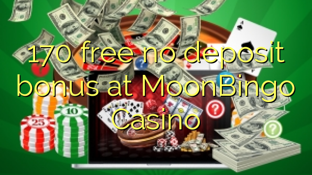 170 free no deposit bonus at MoonBingo Casino