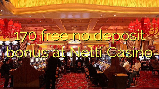 170 free no deposit bonus at Netti  Casino