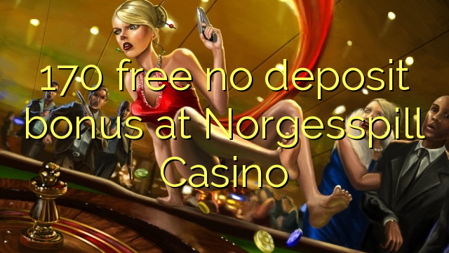 170 free no deposit bonus at Norgesspill Casino