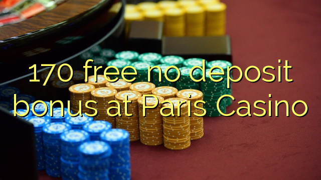 170 free no deposit bonus at Paris  Casino