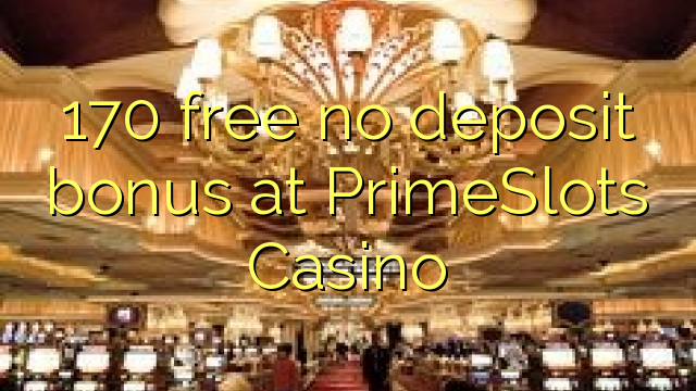 170 free no deposit bonus at PrimeSlots Casino