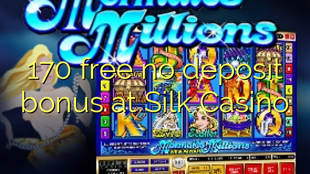 170 free no deposit bonus at Silk Casino