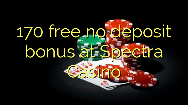 170 gratis no deposit bonus bij Spectra Casino