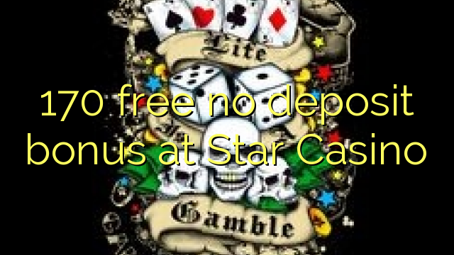 170 gratis geen deposito bonus by Star Casino