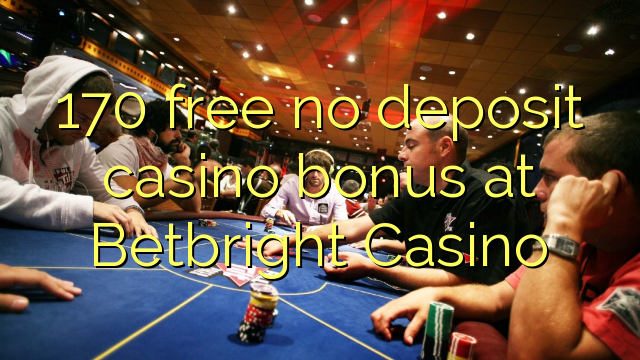 170 free no deposit casino bonus at Betbright Casino