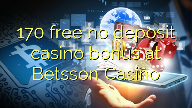 170 gratis no deposit casino bonus bij Betsson Casino