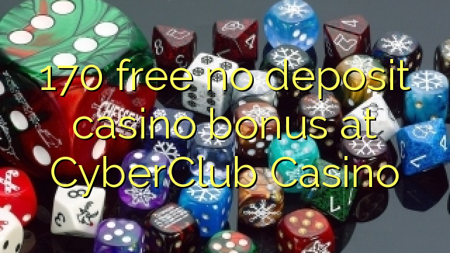 170 gratuíto sen depósito de bonos de Casino no CyberClub Casino