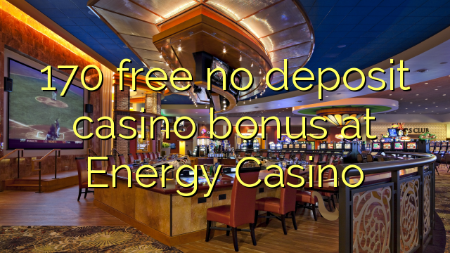 170 free no deposit casino bonus at Energy Casino