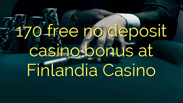 170 ngosongkeun euweuh bonus deposit kasino di Finlandia Kasino