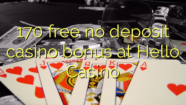 170 besplatno bez bonusa za kasino u Hello Casinou