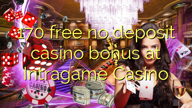 170 free no deposit casino bonus at Intragame Casino