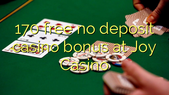 170 free no deposit casino bonus at Joy  Casino