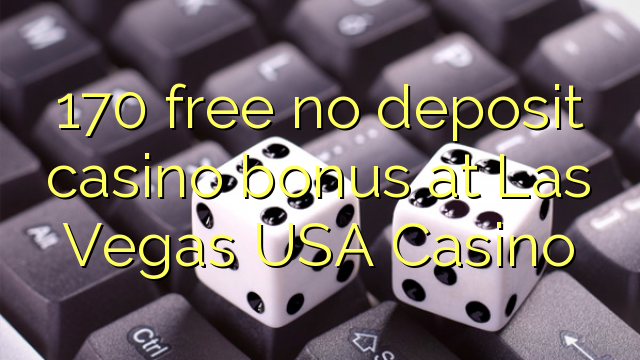 170 libirari ùn Bonus accontu Casinò à Las Vegas USA Casino