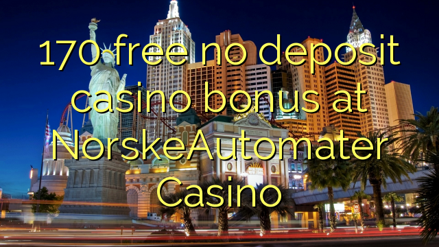 170 free no deposit casino bonus at NorskeAutomater Casino