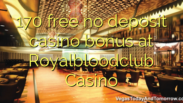 Royalbloodclubカジノでデポジットのカジノのボーナスを解放しない170