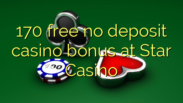 170 libirari ùn Bonus accontu Casinò à Star Casino