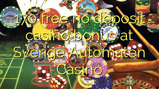 170 free no deposit casino bonus at Sverige Automaten Casino