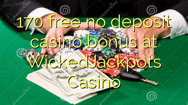 170 asgaidh Gun tasgadh Casino bònas aig WickedJackpots Casino