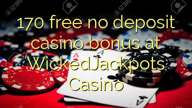 170 free no deposit casino bonus at WickedJackpots Casino