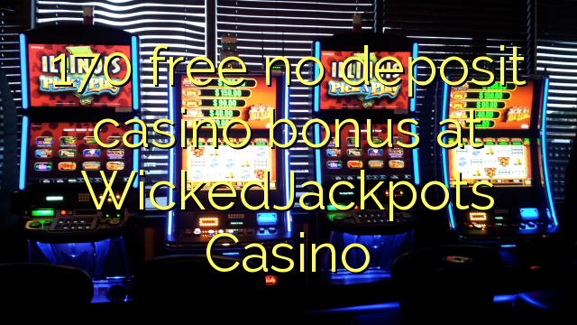 Ang 170 libre nga walay deposit casino bonus sa WickedJackpots Casino