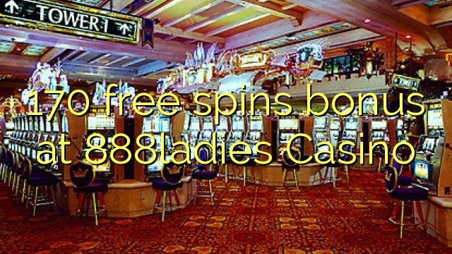 170 ຟຣີຫມຸນເງິນໃນ 888ladies Casino