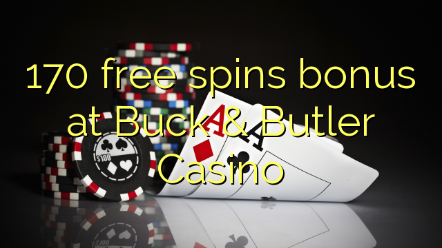 170 free spins bonus at Buck & Butler Casino