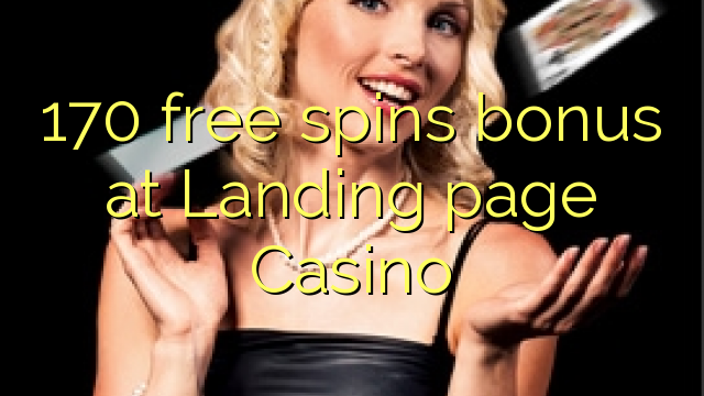 170 free spins bonus at Landing page Casino