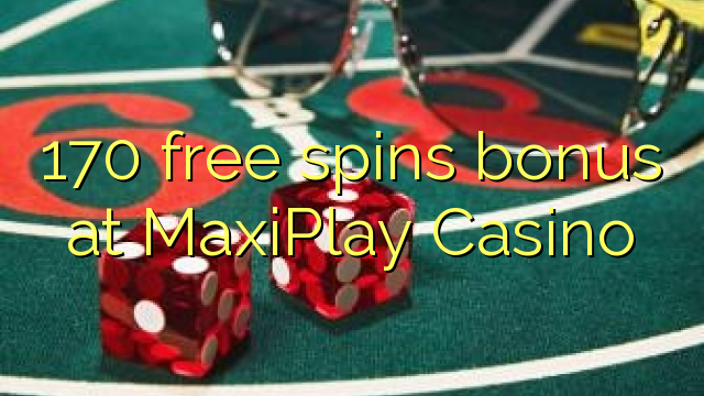 170 free spins bonus at MaxiPlay Casino