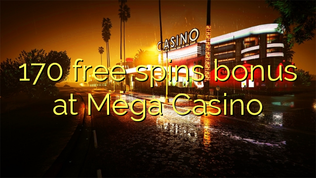 170 free spins bonus at Mega  Casino