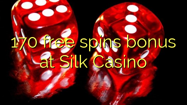 170 free spins bonus at Silk Casino