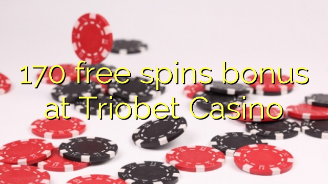 170 bepul Triobet Casino bonus Spin
