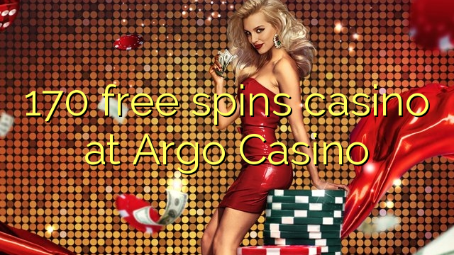 170 bebas berputar kasino di Argo Casino
