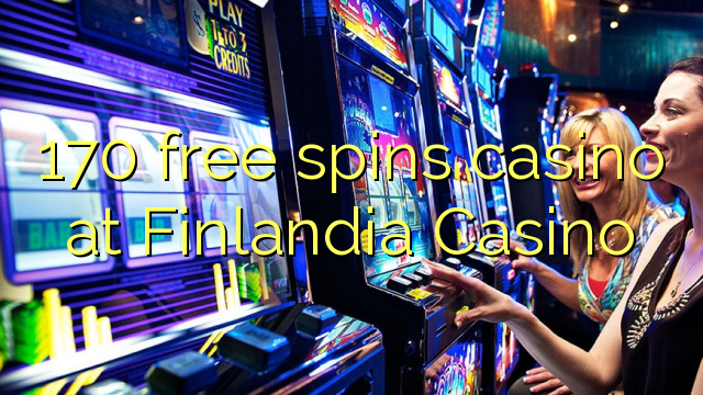 170 free spins casino at Finlandia Casino