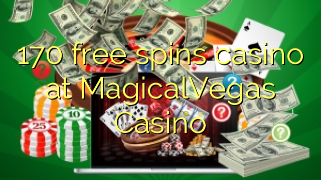 170 bebas berputar kasino di MagicalVegas Casino