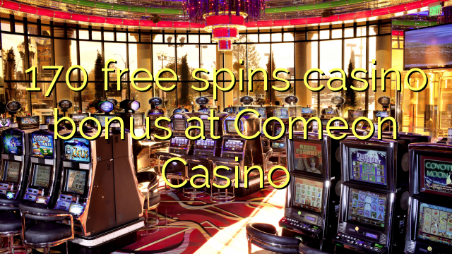 170 free spins casino bonus at Comeon Casino