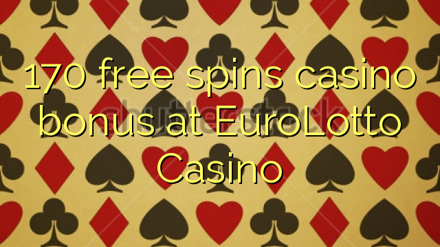 170 free spins casino bonus at EuroLotto Casino