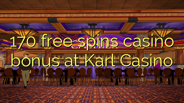 170 putaran percuma bonus kasino di Karl Casino