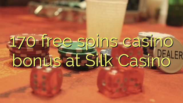 170 free spins casino bonus at Silk Casino