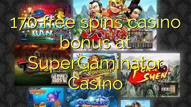 170 ilmaiskierrosta casino bonus SuperGaminator Casino