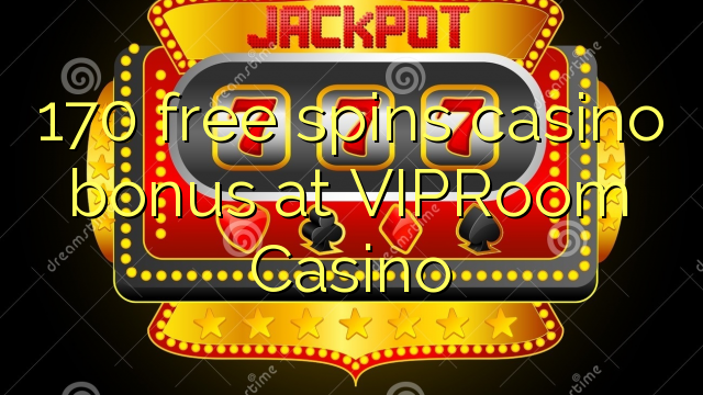 170 free spins casino bonus at VIPRoom  Casino