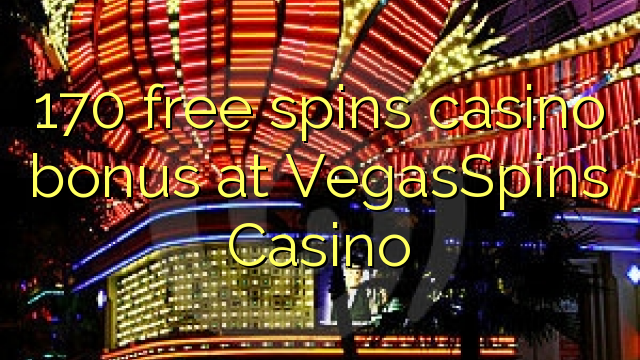 170 free spins casino bonus at VegasSpins Casino