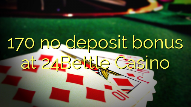 170 no deposit bonus at 24Bettle Casino