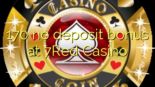 170 nav noguldījums bonuss 7Red Casino