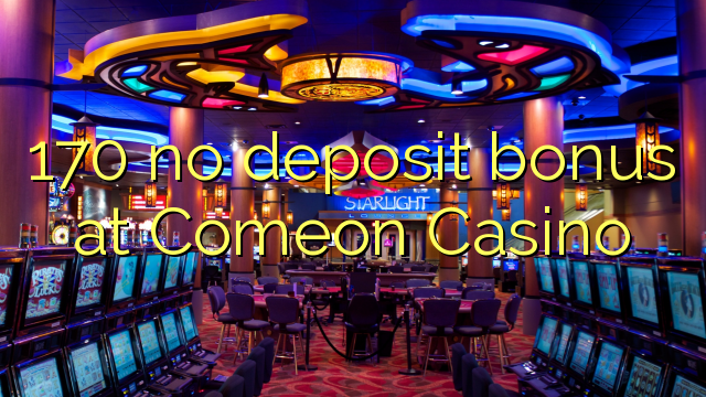 170 no deposit bonus at Comeon Casino