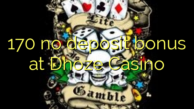 170 no deposit bonus at Dhoze Casino