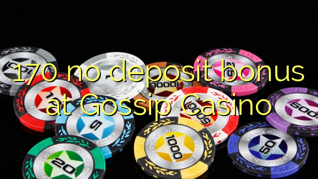 170 nav noguldījumu prēmiju par Gossip Casino